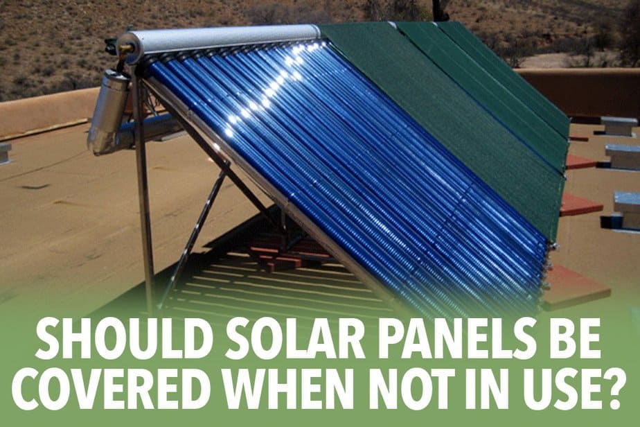 Should solar panels be covered when not in use?