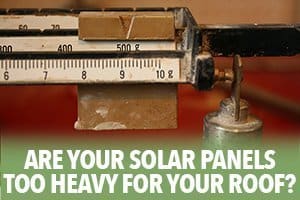 How to find out if your solar panels are too heavy for your roof