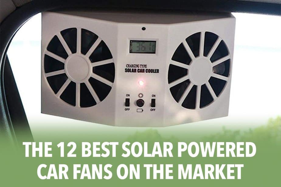 The 12 Best Solar Powered Car Fans on the Market